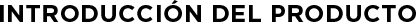 INTRODUCCIÓN DEL PRODUCTO